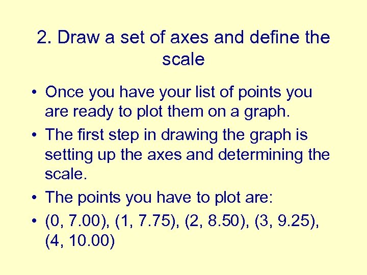 2. Draw a set of axes and define the scale • Once you have