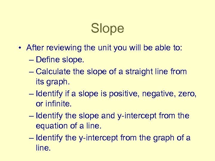 Slope • After reviewing the unit you will be able to: – Define slope.