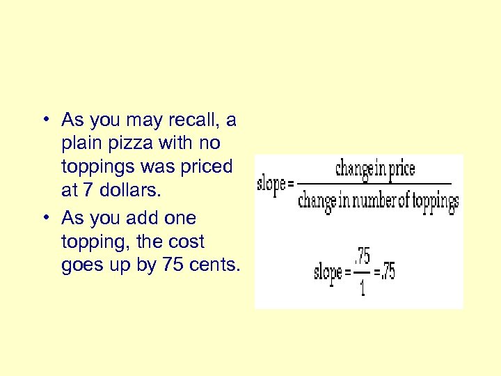  • As you may recall, a plain pizza with no toppings was priced