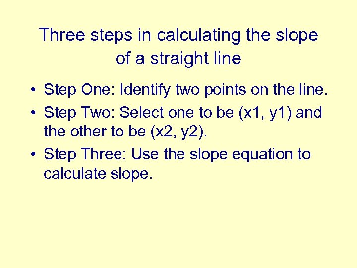 Three steps in calculating the slope of a straight line • Step One: Identify
