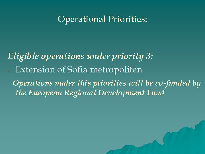 Operational Priorities: Eligible operations under priority 3: - Extension of Sofia metropoliten Operations under