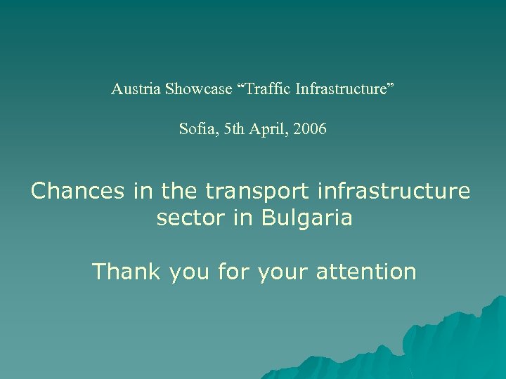 Austria Showcase “Traffic Infrastructure” Sofia, 5 th April, 2006 Chances in the transport infrastructure