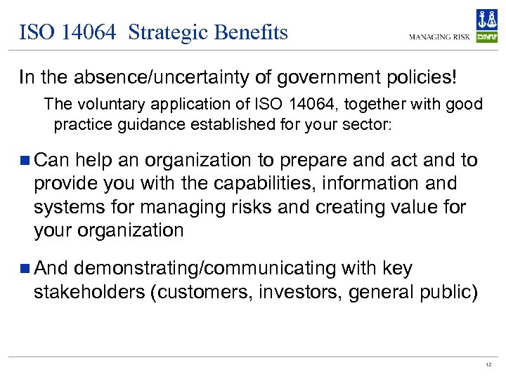 ISO 14064 Strategic Benefits In the absence/uncertainty of government policies! The voluntary application of