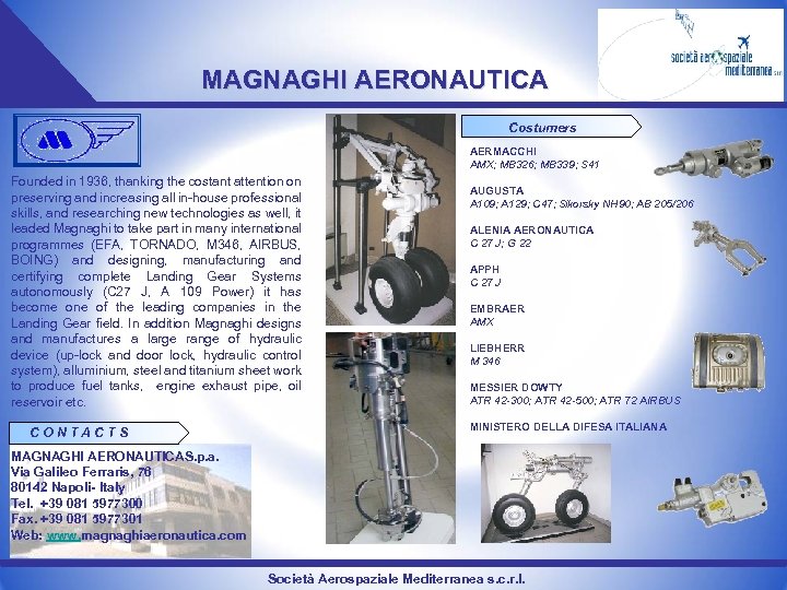 MAGNAGHI AERONAUTICA Costumers AERMACCHI AMX; MB 326; MB 339; S 41 Founded in 1936,
