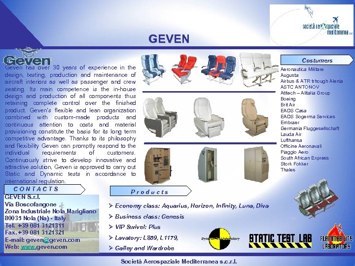 GEVEN Costumers Geven has over 30 years of experience in the design, testing, production