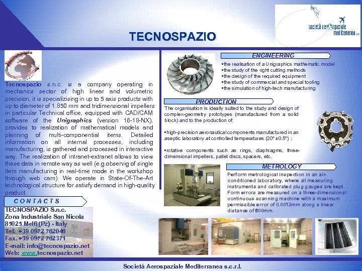 TECNOSPAZIO ENGINEERING Tecnospazio s. n. c. is a company operating in mechanics sector of