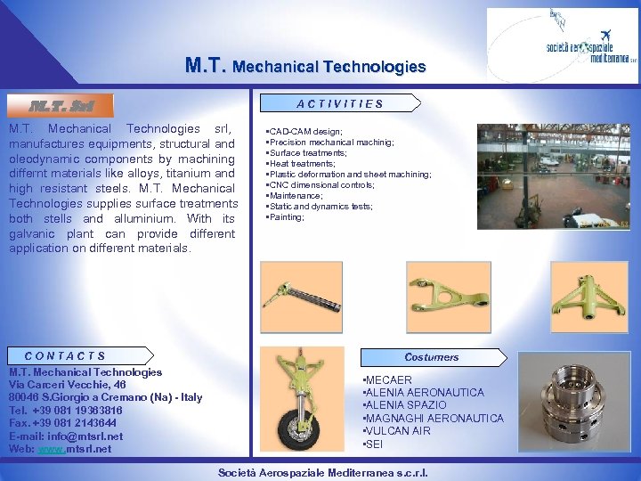 M. T. Mechanical Technologies M. T. Srl ACTIVITIES M. T. Mechanical Technologies srl, manufactures