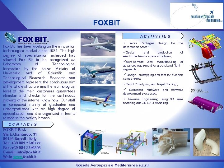 FOXBIT ACTIVITIES Fox Bit has been working on the innovation technologies market since 1985.