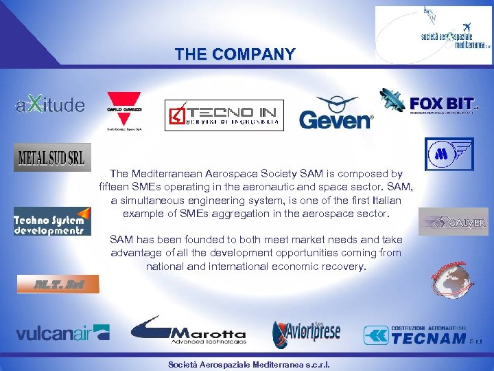 THE COMPANY The Mediterranean Aerospace Society SAM is composed by fifteen SMEs operating in