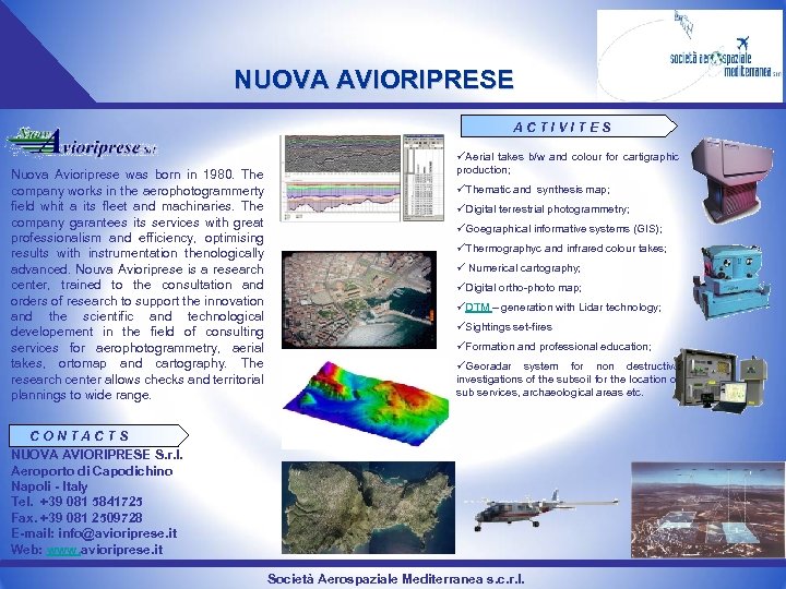 NUOVA AVIORIPRESE ACTIVITES Nuova Avioriprese was born in 1980. The company works in the