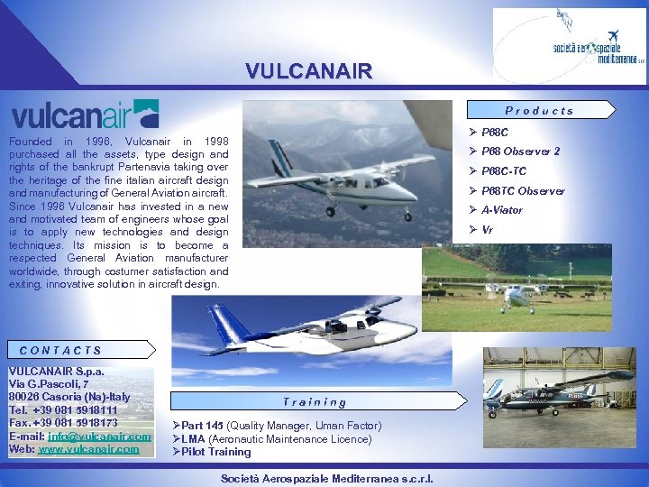 VULCANAIR Products Ø P 68 C Founded in 1996, Vulcanair in 1998 purchased all
