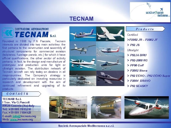 TECNAM Products Certified Founded in 1986 by F. lli Pascale, Tecnam interests are divided
