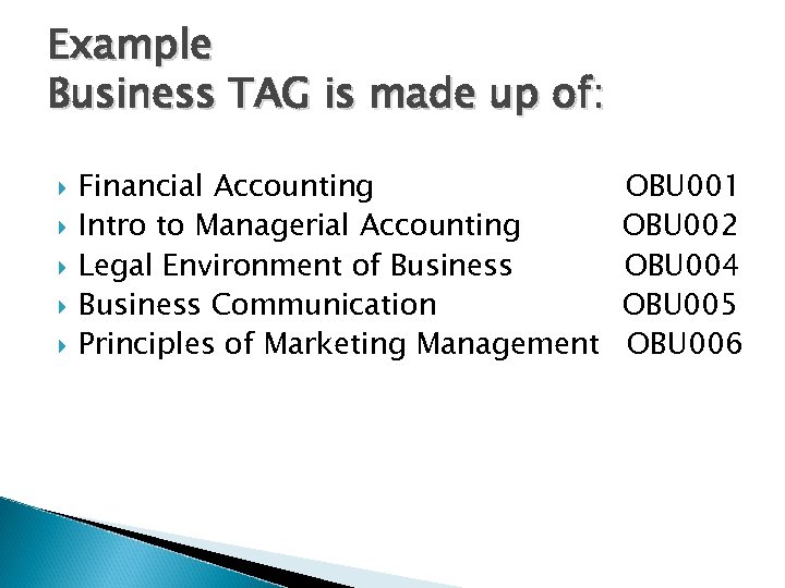 Example Business TAG is made up of: Financial Accounting Intro to Managerial Accounting Legal