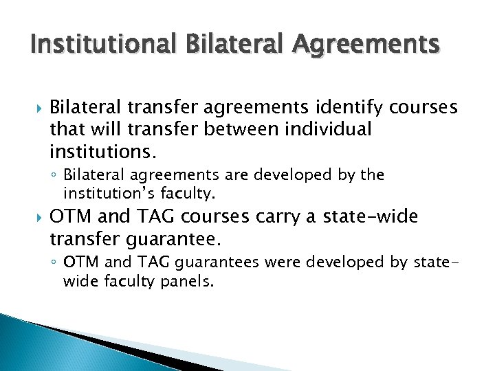 Institutional Bilateral Agreements Bilateral transfer agreements identify courses that will transfer between individual institutions.