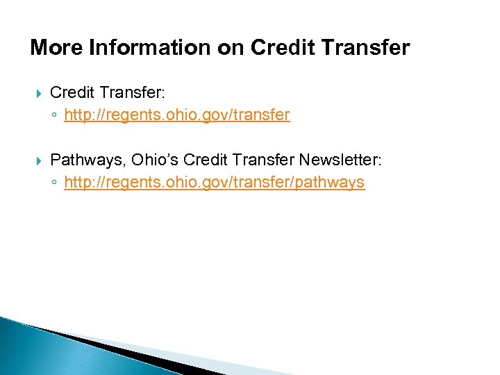 More Information on Credit Transfer: ◦ http: //regents. ohio. gov/transfer Pathways, Ohio’s Credit Transfer