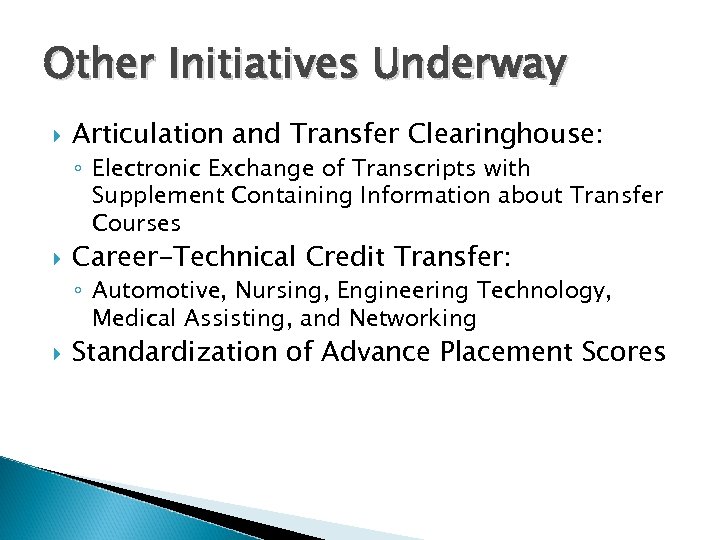 Other Initiatives Underway Articulation and Transfer Clearinghouse: ◦ Electronic Exchange of Transcripts with Supplement