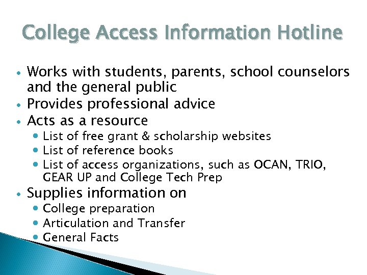 College Access Information Hotline Works with students, parents, school counselors and the general public