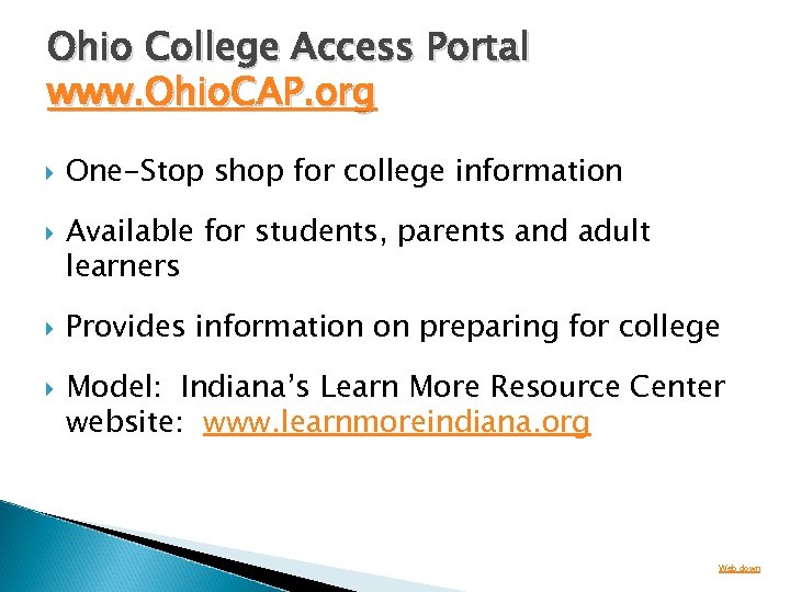 Ohio College Access Portal www. Ohio. CAP. org One-Stop shop for college information Available