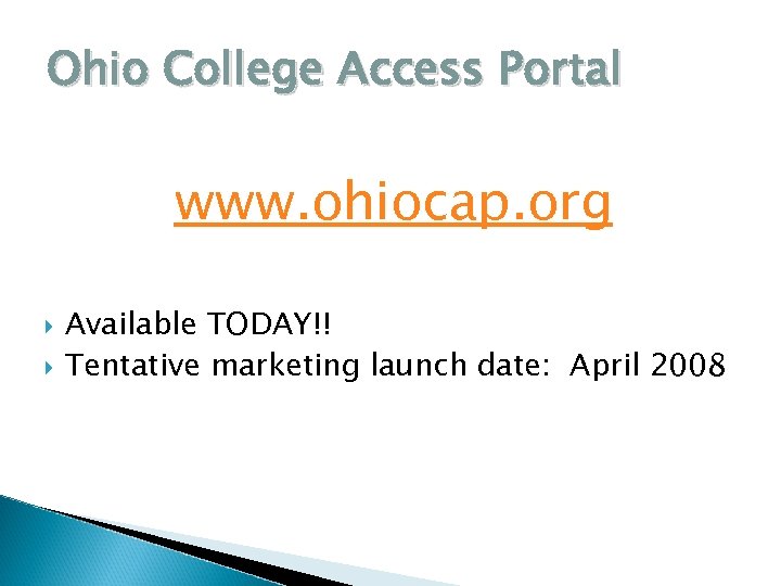 Ohio College Access Portal www. ohiocap. org Available TODAY!! Tentative marketing launch date: April