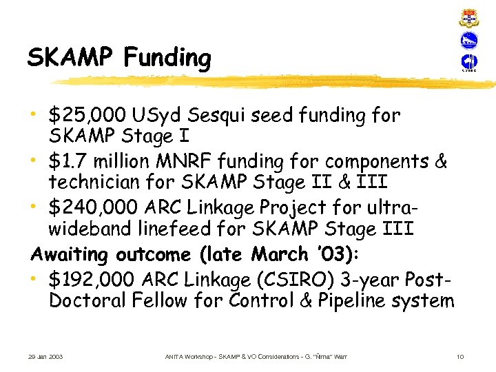 SKAMP Funding • $25, 000 USyd Sesqui seed funding for SKAMP Stage I •