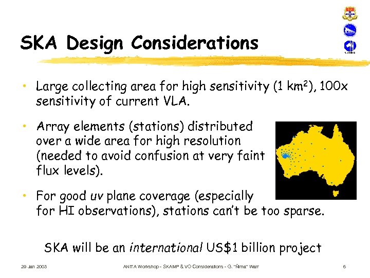 SKA Design Considerations • Large collecting area for high sensitivity (1 km 2), 100