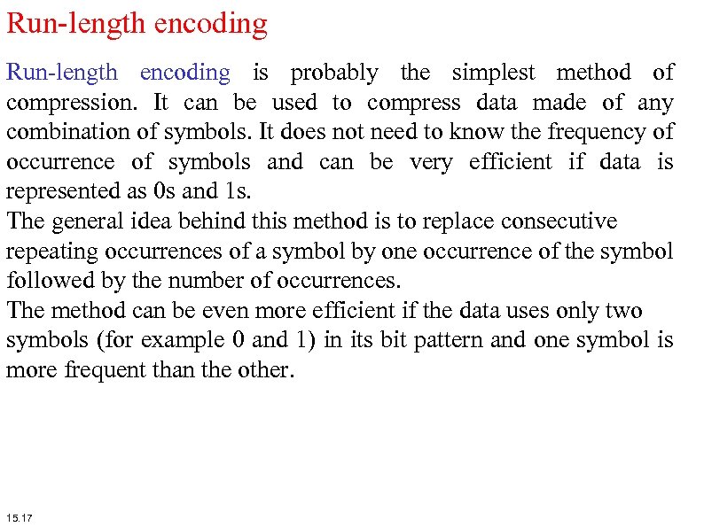 Run-length encoding is probably the simplest method of compression. It can be used to