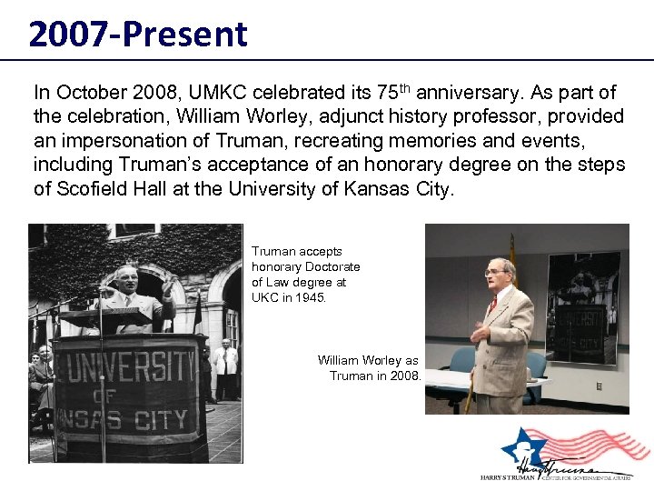 2007 -Present In October 2008, UMKC celebrated its 75 th anniversary. As part of