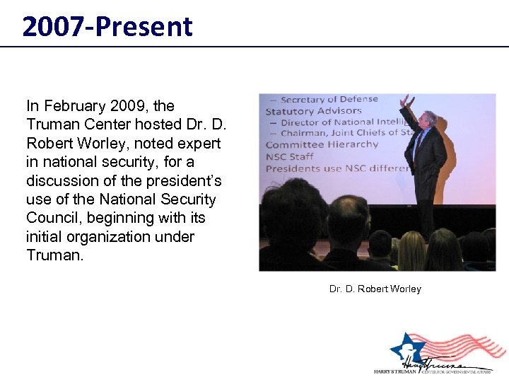 2007 -Present In February 2009, the Truman Center hosted Dr. D. Robert Worley, noted