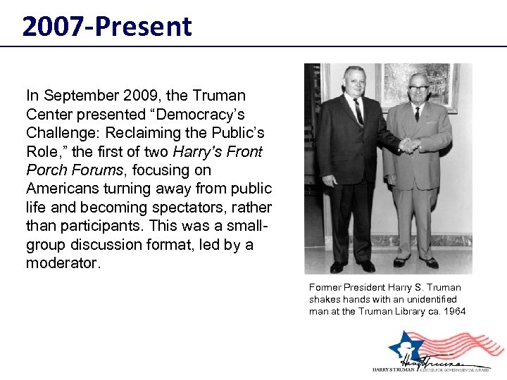 2007 -Present In September 2009, the Truman Center presented “Democracy’s Challenge: Reclaiming the Public’s