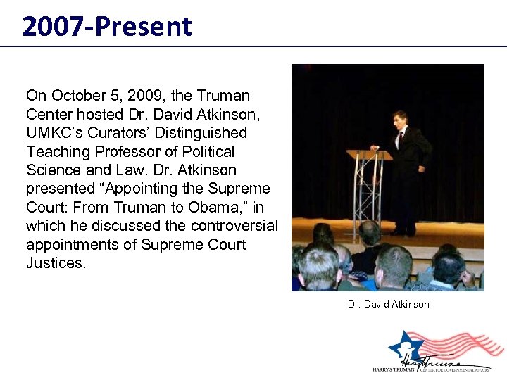 2007 -Present On October 5, 2009, the Truman Center hosted Dr. David Atkinson, UMKC’s