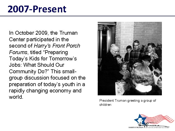 2007 -Present In October 2009, the Truman Center participated in the second of Harry’s