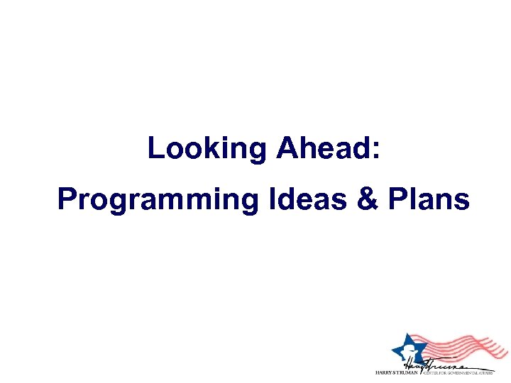 Looking Ahead: Programming Ideas & Plans 