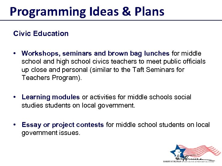 Programming Ideas & Plans Civic Education • Workshops, seminars and brown bag lunches for