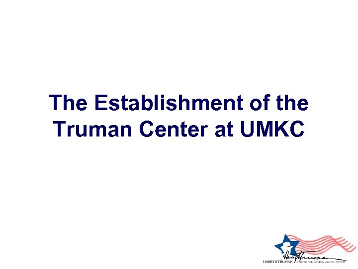 The Establishment of the Truman Center at UMKC 