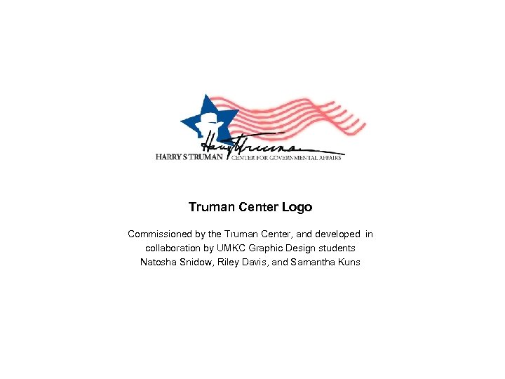 Truman Center Logo Commissioned by the Truman Center, and developed in collaboration by UMKC