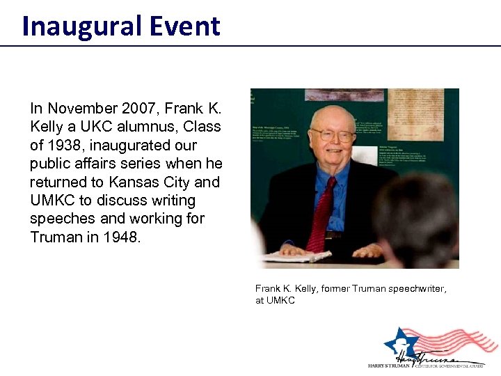 Inaugural Event In November 2007, Frank K. Kelly a UKC alumnus, Class of 1938,