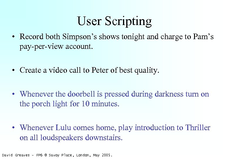 User Scripting • Record both Simpson’s shows tonight and charge to Pam’s pay-per-view account.