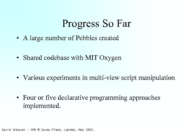 Progress So Far • A large number of Pebbles created • Shared codebase with