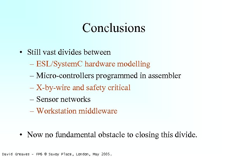 Conclusions • Still vast divides between – ESL/System. C hardware modelling – Micro-controllers programmed
