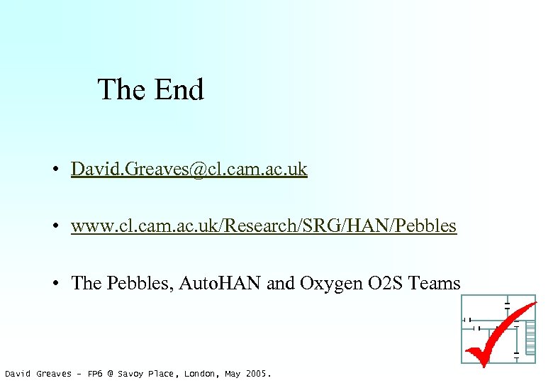 The End • David. Greaves@cl. cam. ac. uk • www. cl. cam. ac. uk/Research/SRG/HAN/Pebbles