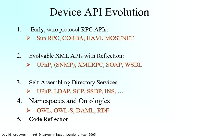 Device API Evolution 1. Early, wire protocol RPC APIs: Ø Sun RPC, CORBA, HAVI,