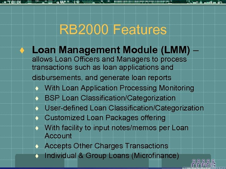 RB 2000 Features t Loan Management Module (LMM) – allows Loan Officers and Managers