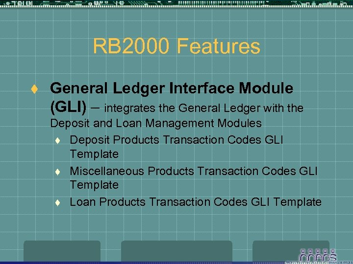 RB 2000 Features t General Ledger Interface Module (GLI) – integrates the General Ledger