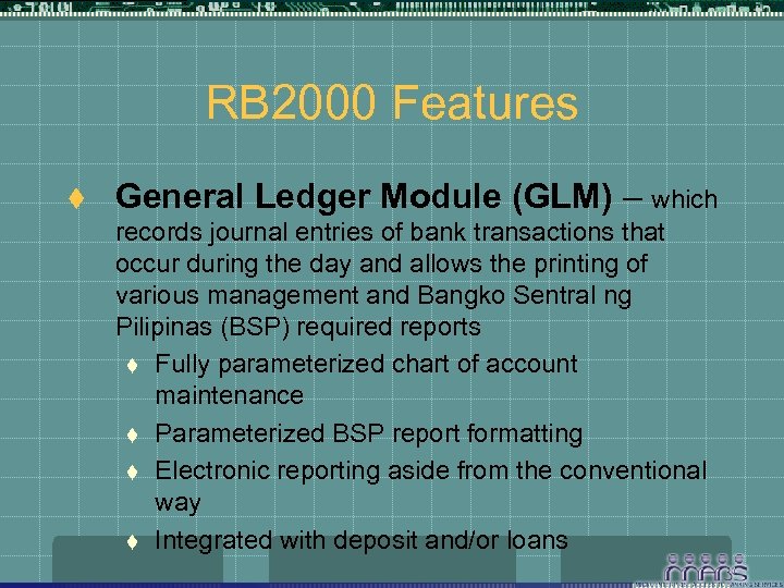 RB 2000 Features t General Ledger Module (GLM) – which records journal entries of