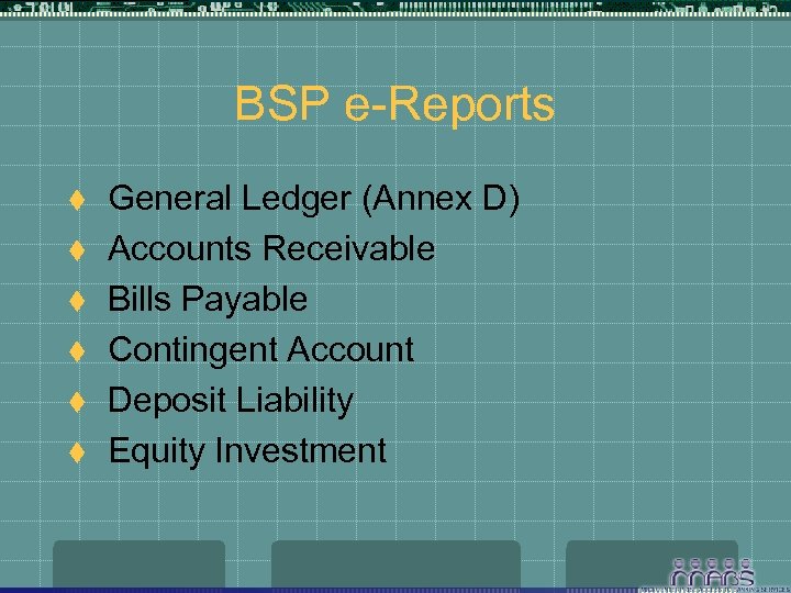 BSP e-Reports t t t General Ledger (Annex D) Accounts Receivable Bills Payable Contingent