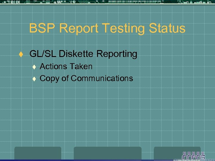 BSP Report Testing Status t GL/SL Diskette Reporting t t Actions Taken Copy of