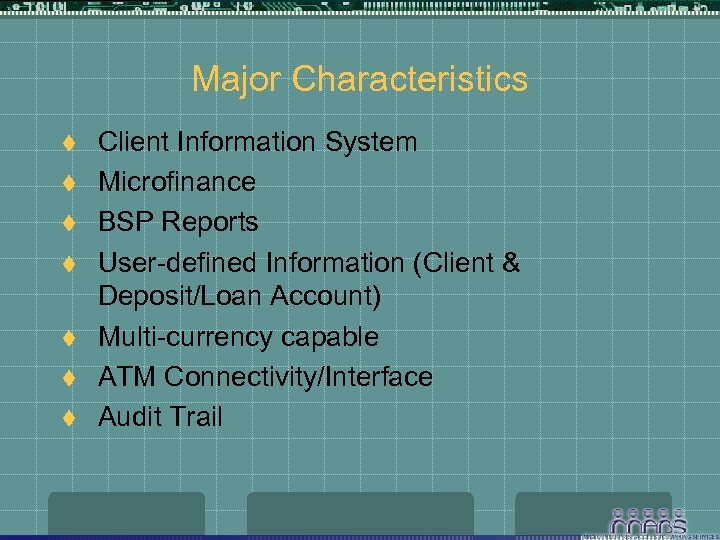 Major Characteristics t t t t Client Information System Microfinance BSP Reports User-defined Information