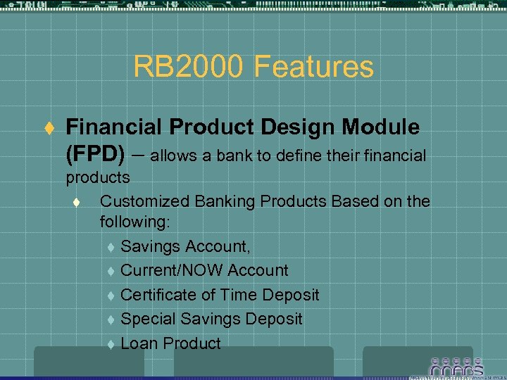 RB 2000 Features t Financial Product Design Module (FPD) – allows a bank to