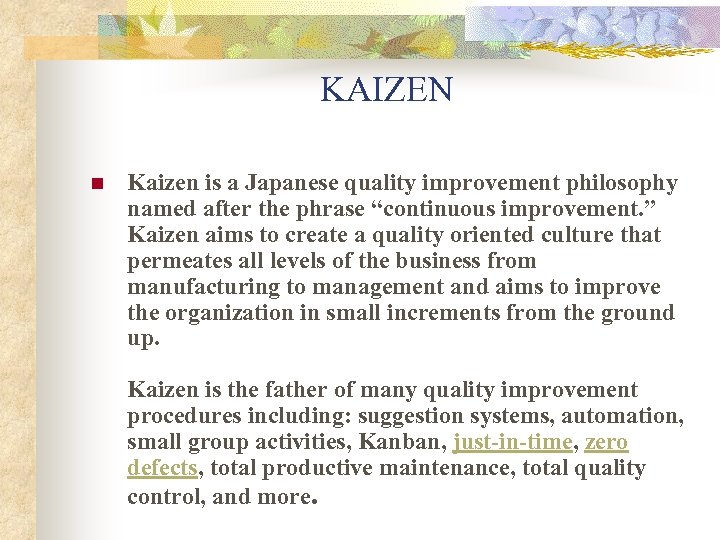 KAIZEN n Kaizen is a Japanese quality improvement philosophy named after the phrase “continuous
