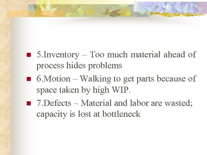n n n 5. Inventory – Too much material ahead of process hides problems